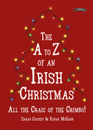 The A-Z of an Irish Christmas: All the Craic of the Crimbo!