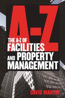 The A-Z of Facilities and Property Management - Martin, David M