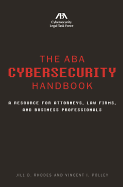 The ABA Cybersecurity Handbook: A Resource for Attorneys, Law Firms, and Business Professionals