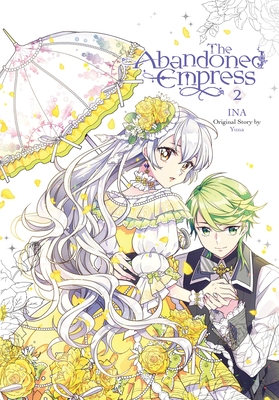 The Abandoned Empress, Vol. 2 (Comic): Volume 2 - Yuna (Original Author), and Ina, and Odell, David (Translated by)