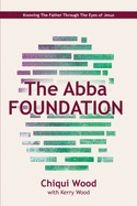 The Abba Foundation: Knowing the Father through the Eyes of Jesus