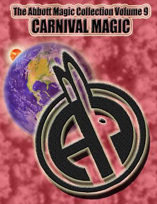 The Abbott Magic Collection Volume 9: Carnival Magic - Bordner, Greg, and Kleiber, Chuck, and Kennedy, Derek (Photographer)