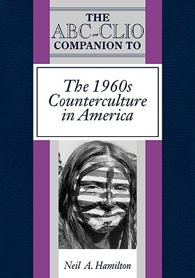 The ABC-Clio Companion to the 1960s Counterculture in America - Hamilton, Neil A