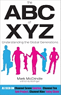 The ABC of XYZ: Understanding the Global Generations - McCrindle, Mark, and Wolfinger, Emily