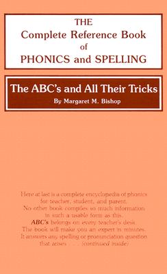 The ABC's and All Their Tricks: The Complete Reference Book of Phonics and Spelling - Bishop, Margaret M