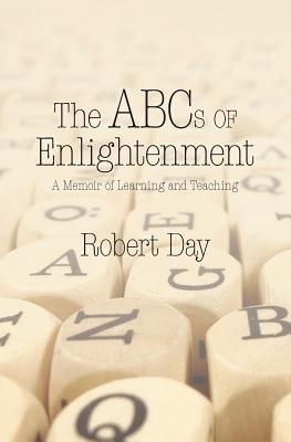 The ABCs of Enlightenment: A Memoir of Learning and Teaching - Day, Robert, Professor