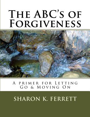 The ABC's of Forgiveness: The Healing Path to Peace - Ferrett, Sharon K