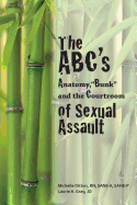 The ABC's of Sexual Assault: Anatomy, "Bunk" and the Courtroom