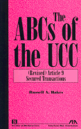 The ABCs of the Ucc, Article 9: (Revised) Secured Transactions