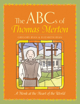 The ABCs of Thomas Merton: A Monk at the Heart of the World - Ryan, Gregory, and Ryan, Elizabeth