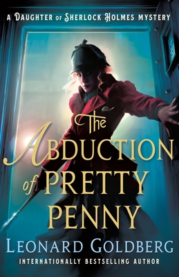 The Abduction of Pretty Penny: A Daughter of Sherlock Holmes Mystery - Goldberg, Leonard