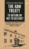 The Abm Treaty: To Defend or Not to Defend?