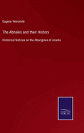 The Abnakis and their History: Historical Notices on the Aborigines of Acadia