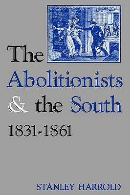 The Abolitionists and the South, 1831-1861 - Harrold, Stanley
