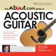 The About.com Guide to Acoustic Guitar: Step-By-Step Instruction to Start Playing Today