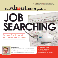 The About.com Guide to Job Searching: Tools and Tactics to Help You Get the Job You Want