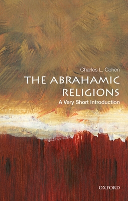 The Abrahamic Religions: A Very Short Introduction: A Very Short Introduction - Cohen, Charles L