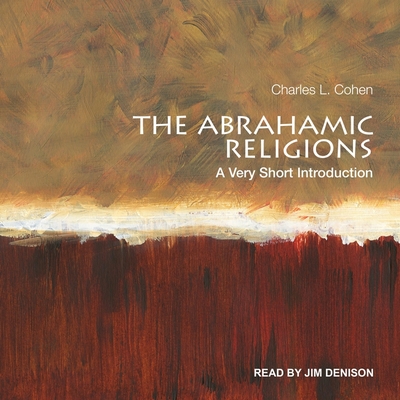 The Abrahamic Religions: A Very Short Introduction - Cohen, Charles L, and Denison, Jim (Read by)