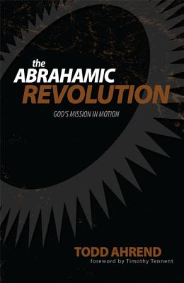 The Abrahamic Revolution: God's Mission in Motion - Ahrend, Todd