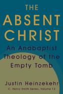 The Absent Christ: An Anabaptist Theology of the Empty Tomb
