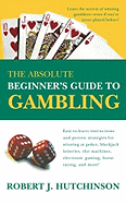 The Absolute Beginner's Guide to Gambling