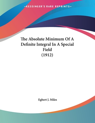 The Absolute Minimum of a Definite Integral in a Special Field (1912) - Miles, Egbert J