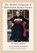 The Absolute Uniqueness of Monsignor Alfred Gilbey: The Final Interview
