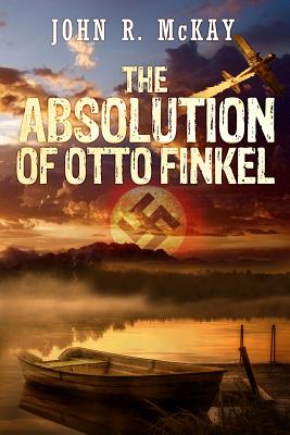 The Absolution of Otto Finkel - McKay, John R.