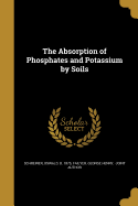 The Absorption of Phosphates and Potassium by Soils