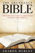 The Abundance Bible: The Complete Guide to Abundance Thinking and Lifestyle