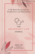 The Abundant Life Journal: A 30-Week Devotional for Mindfulness and Restoration