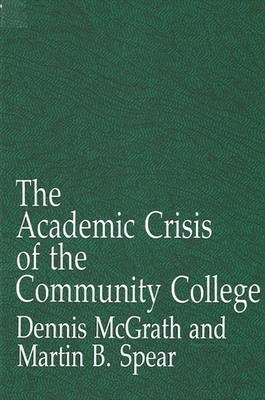 The Academic Crisis of the Community College - McGrath, Dennis, and Spear, Martin B