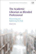 The Academic Librarian as Blended Professional: Reassessing and Redefining the Role