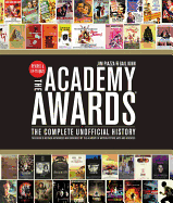 The Academy Awards: The Complete Unofficial History - Revised and Up-To-Date