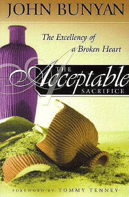 The Acceptable Sacrifice: The Excellency of a Broken Heart - Bunyan, John, and Tenney, Tommy (Foreword by)