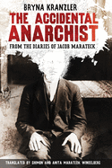 The Accidental Anarchist: A humorous (and true) story of a man who was sentenced to death 3 times in the early 1900s in Russia -- and lived to tell about it