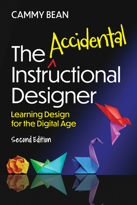 The Accidental Instructional Designer, 2nd Edition: Learning Design for the Digital Age - Bean, Cammy