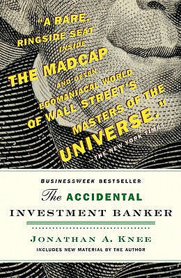 The Accidental Investment Banker: Inside the Decade That Transformed Wall Street - Knee, Jonathan