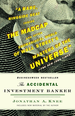 The Accidental Investment Banker: Inside the Decade That Transformed Wall Street - Knee, Jonathan A