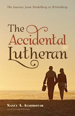 The Accidental Lutheran - Almodovar, Nancy A, and Kellerman, Craig (Foreword by)