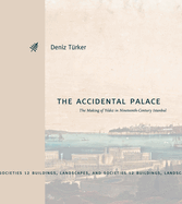 The Accidental Palace: The Making of Y ld z in Nineteenth-Century Istanbul