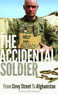 The Accidental Soldier: From Civvy Street to Afghanistan - Stewart, Stephen Paul
