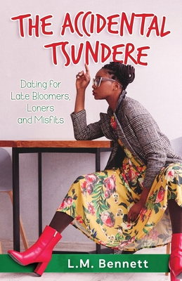 The Accidental Tsundere: Dating for Late Bloomers, Loners and Misfits - Bennett, L M