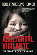 The Accidental Vigilante: The Innocent. the Evil. the Vigilant.