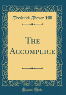 The Accomplice (Classic Reprint)