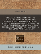 The Accomplishment of the Scripture Prophecies, Or, the Approaching Deliverance of the Church