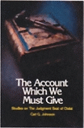 The Account Which We Must Give: Studies on the Judgment Seat of Christ - Johnson, Carl G