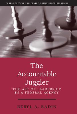 The Accountable Juggler: The Art of Leadership in a Federal Agency - Radin, Beryl