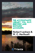 The Accountants' Library. Vol. XLIV. Brewers' and Bottlers' Accounts