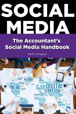The Accountant's Social Media Handbook: The Step-By-Step Guide for Establishing a Social Media Business Development Strategy. - Livingston, Becky